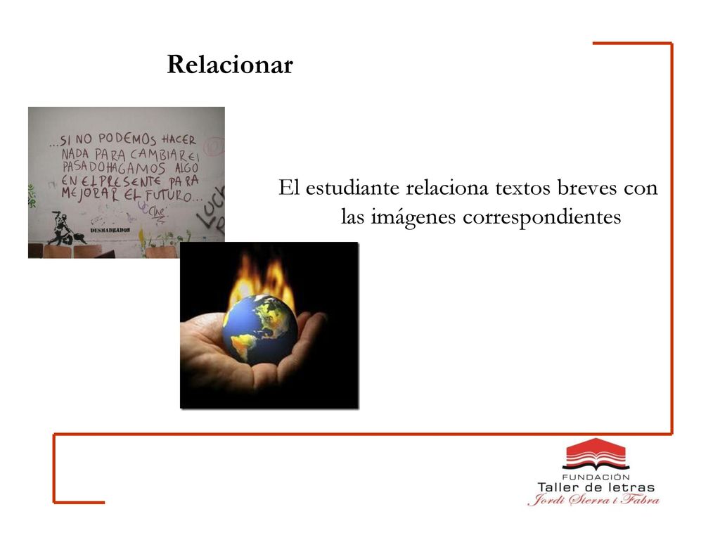 Relacionar El estudiante relaciona textos breves con las imágenes correspondientes