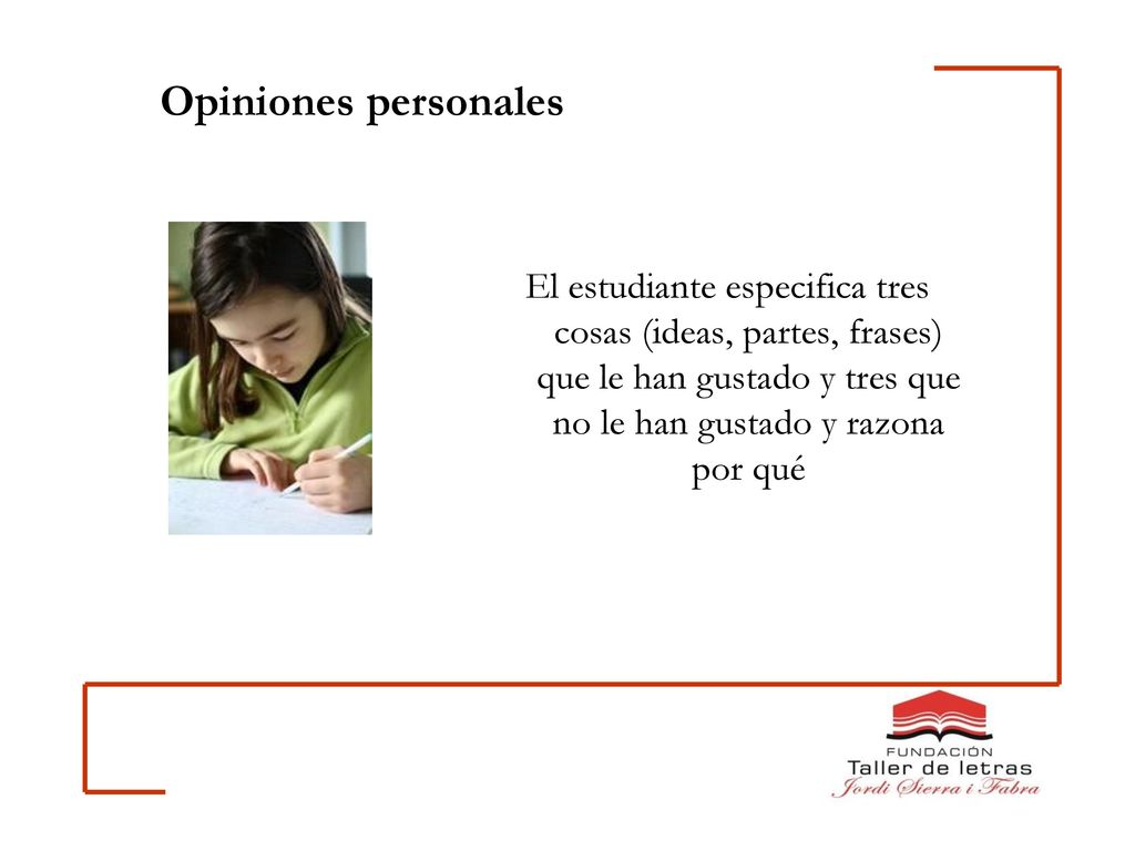Opiniones personales El estudiante especifica tres cosas (ideas, partes, frases) que le han gustado y tres que no le han gustado y razona por qué.