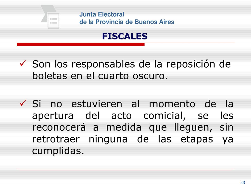Son los responsables de la reposición de boletas en el cuarto oscuro.