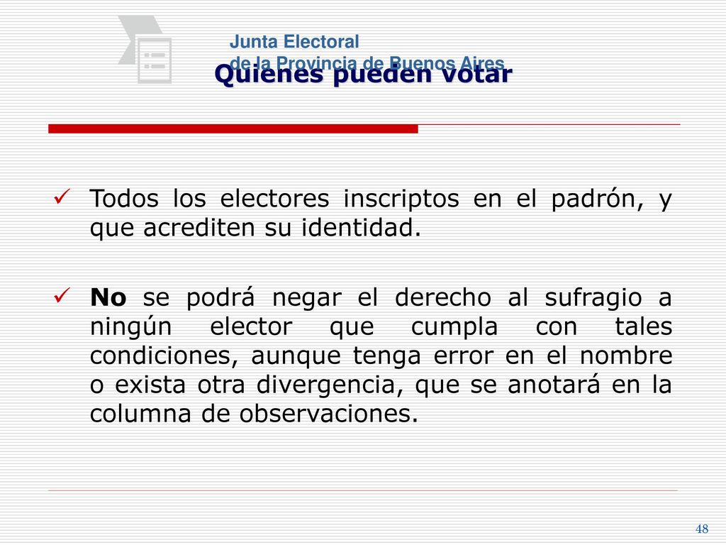 Quienes pueden votar Junta Electoral. de la Provincia de Buenos Aires. Todos los electores inscriptos en el padrón, y que acrediten su identidad.