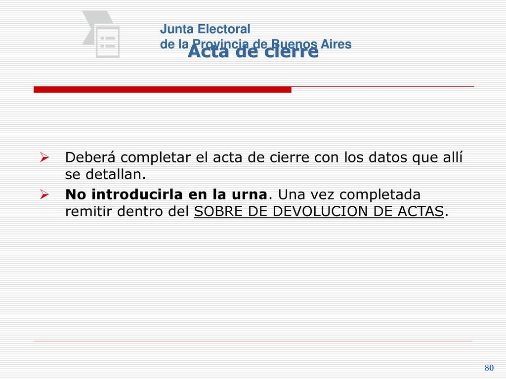 Acta de cierre Junta Electoral. de la Provincia de Buenos Aires. Deberá completar el acta de cierre con los datos que allí se detallan.