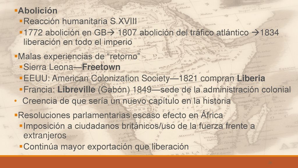 Abolición Reacción humanitaria S.XVIII abolición en GB 1807 abolición del tráfico atlántico 1834 liberación en todo el imperio.