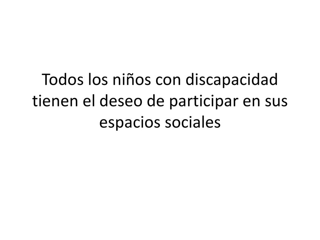 Todos los niños con discapacidad tienen el deseo de participar en sus espacios sociales