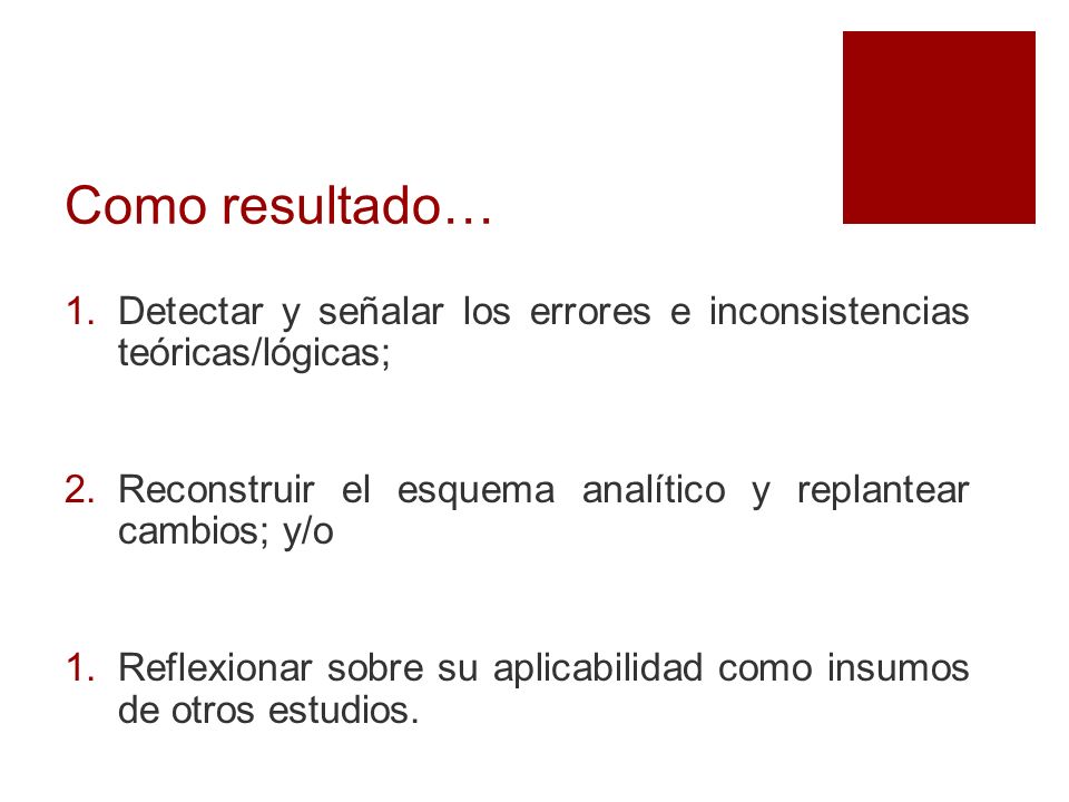 Como resultado… Detectar y señalar los errores e inconsistencias teóricas/lógicas; Reconstruir el esquema analítico y replantear cambios; y/o.