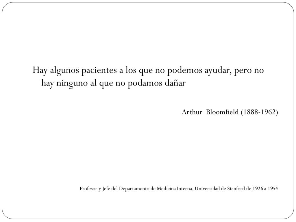 Hay algunos pacientes a los que no podemos ayudar, pero no hay ninguno al que no podamos dañar