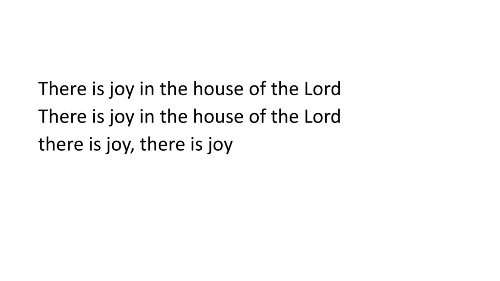 There is joy in the house of the Lord