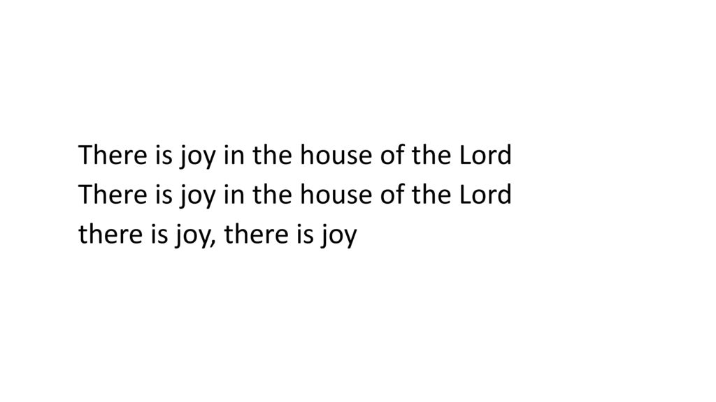 There is joy in the house of the Lord