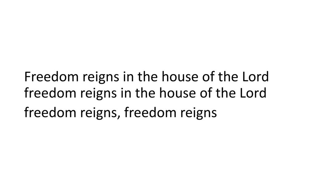 Freedom reigns in the house of the Lord freedom reigns in the house of the Lord