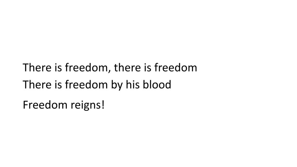 There is freedom, there is freedom There is freedom by his blood