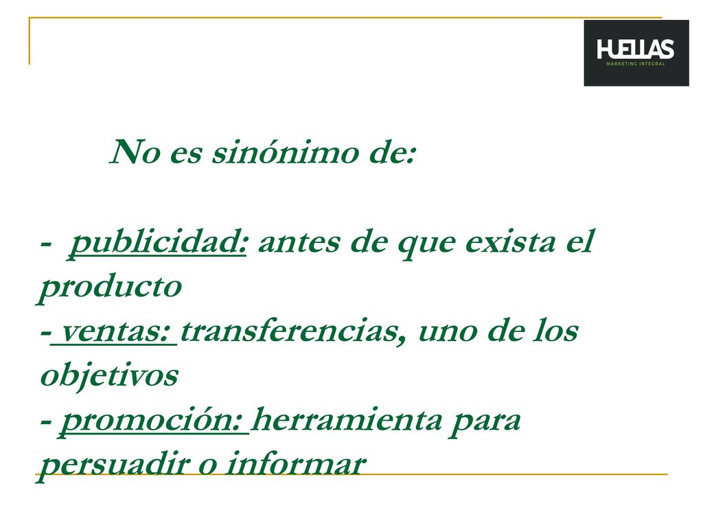 No es sinónimo de: - publicidad: antes de que exista el producto - ventas: transferencias, uno de los objetivos - promoción: herramienta para persuadir o informar