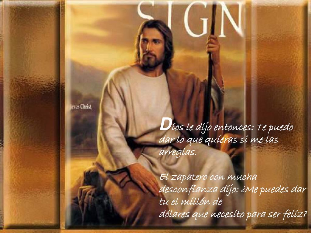 Dios le dijo entonces: Te puedo dar lo que quieras si me las arreglas