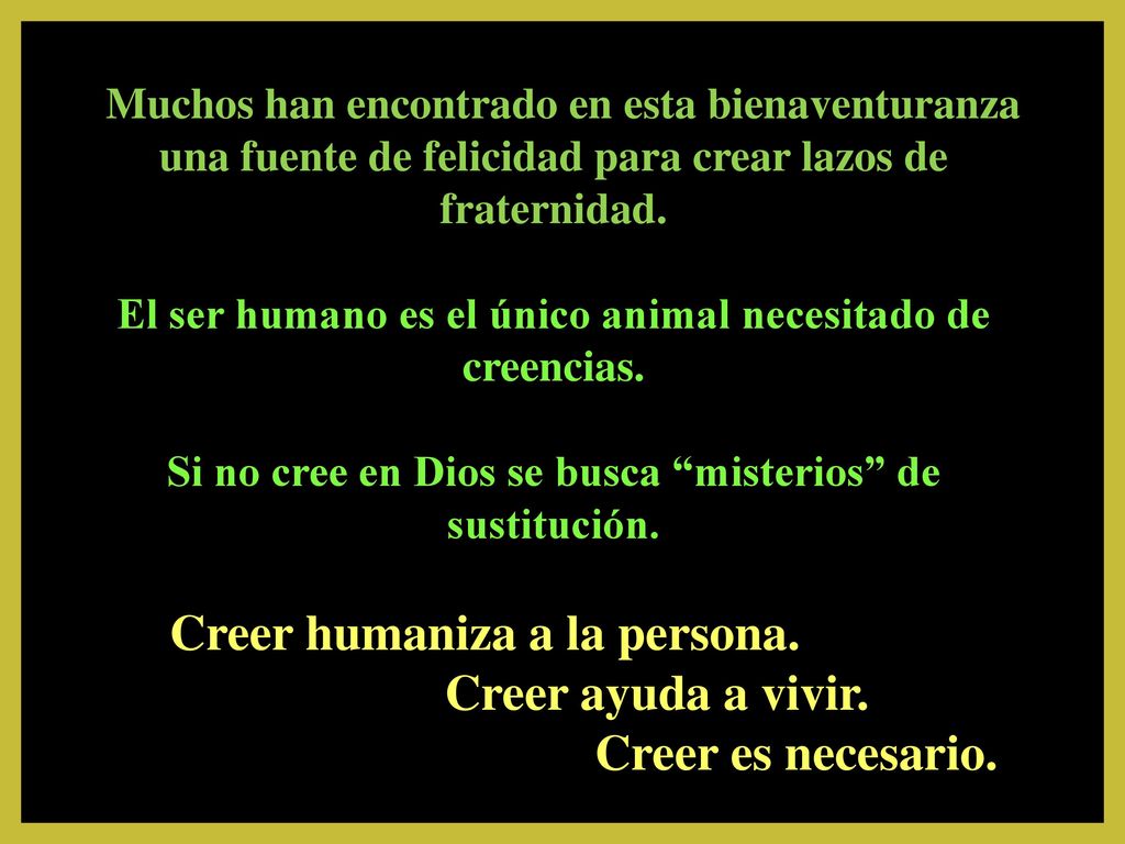 Creer humaniza a la persona. Creer ayuda a vivir. Creer es necesario.