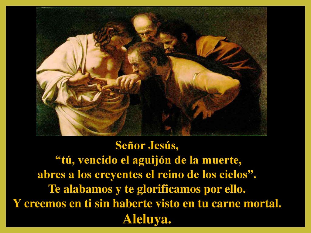 Aleluya. Señor Jesús, tú, vencido el aguijón de la muerte,