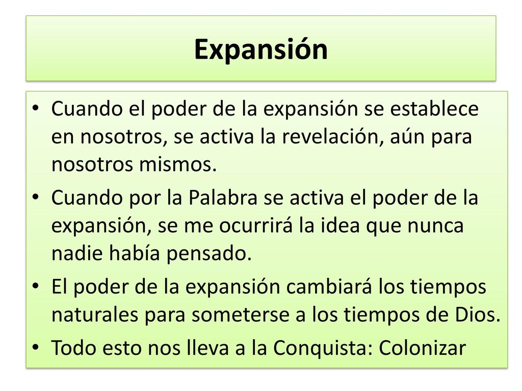 Expansión Cuando el poder de la expansión se establece en nosotros, se activa la revelación, aún para nosotros mismos.