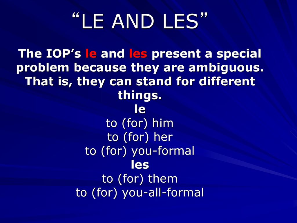 LE AND LES The IOP’s le and les present a special problem because they are ambiguous.