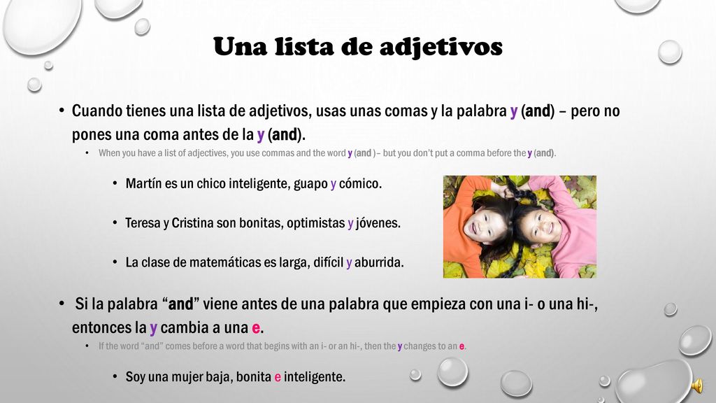 Una lista de adjetivos Cuando tienes una lista de adjetivos, usas unas comas y la palabra y (and) – pero no pones una coma antes de la y (and).