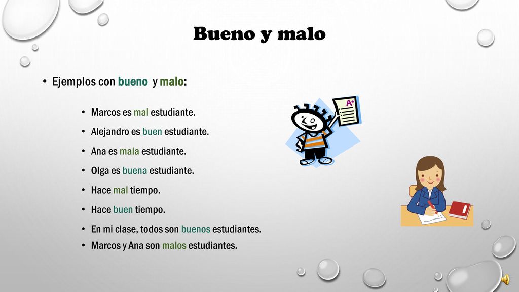 Bueno y malo Ejemplos con bueno y malo: Marcos es mal estudiante.
