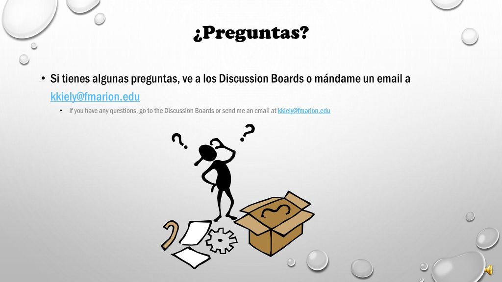 ¿Preguntas Si tienes algunas preguntas, ve a los Discussion Boards o mándame un  a