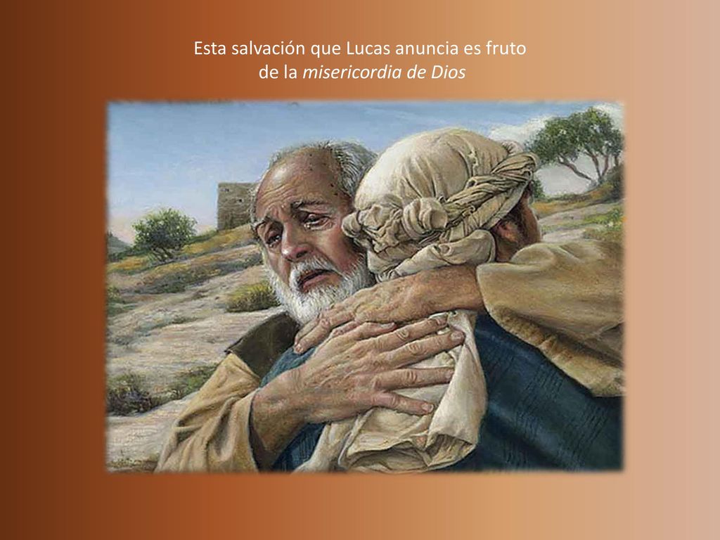 Esta salvación que Lucas anuncia es fruto de la misericordia de Dios