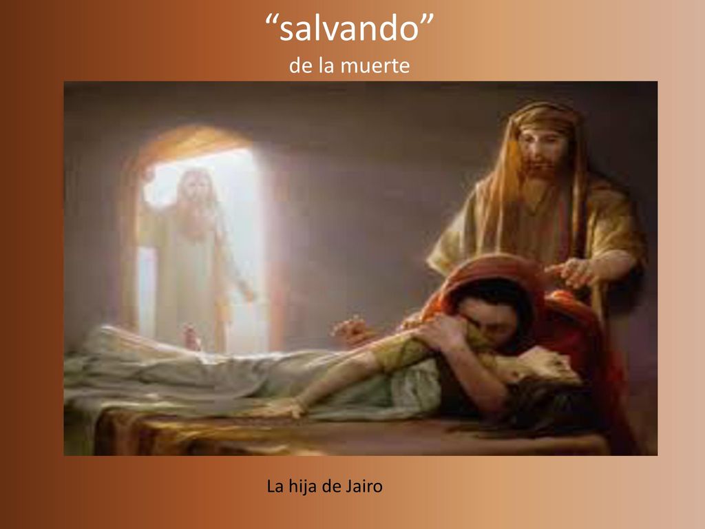 salvando de la muerte Tus pecados te son perdonados La hija de Jairo