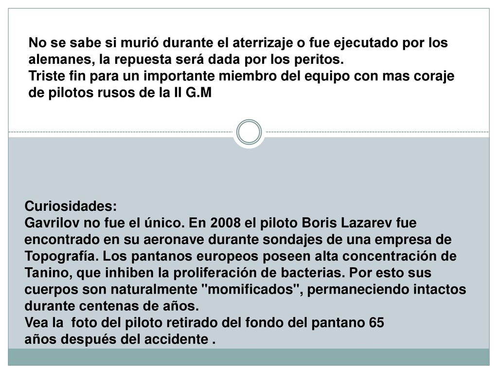 No se sabe si murió durante el aterrizaje o fue ejecutado por los alemanes, la repuesta será dada por los peritos.