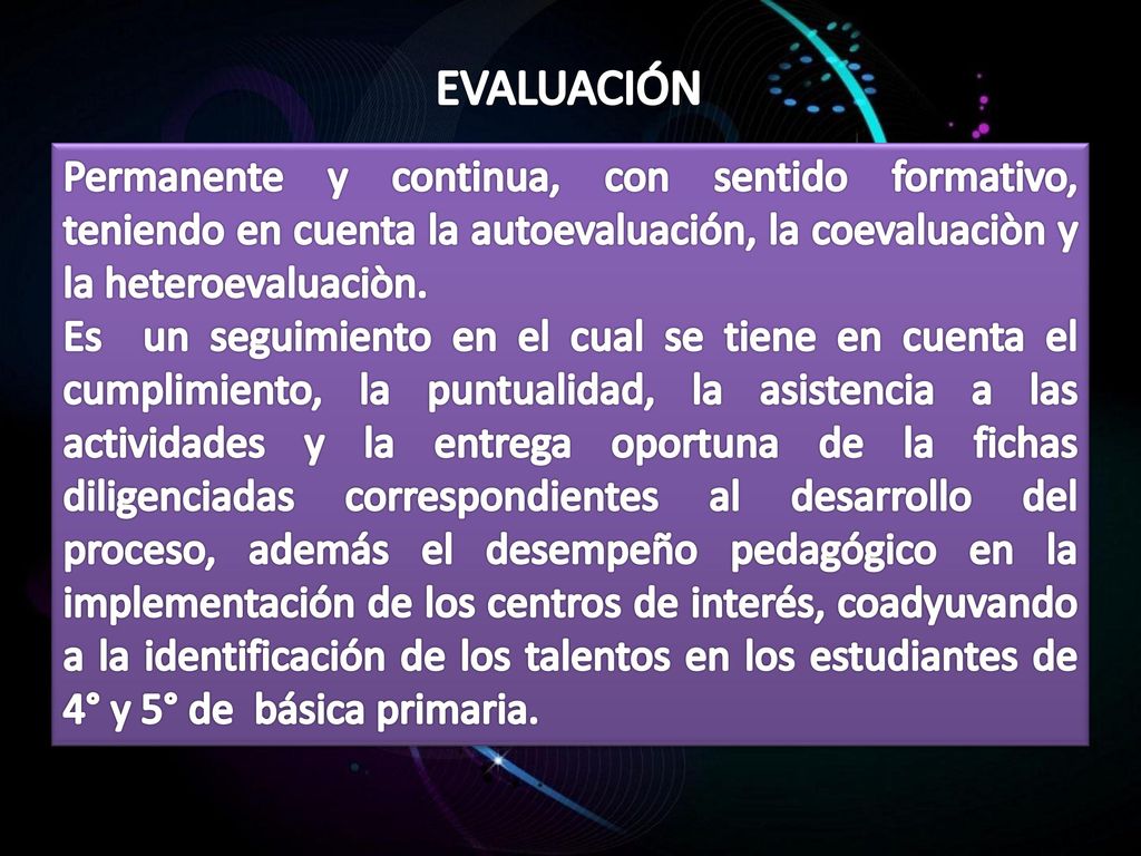 EVALUACIÓN Permanente y continua, con sentido formativo, teniendo en cuenta la autoevaluación, la coevaluaciòn y la heteroevaluaciòn.