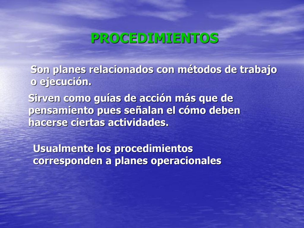 PROCEDIMIENTOS Son planes relacionados con métodos de trabajo o ejecución.
