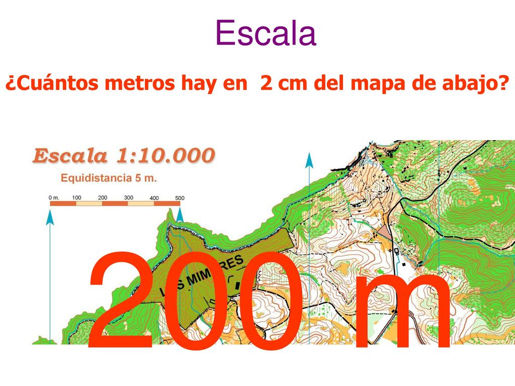 Escala ¿Cuántos metros hay en 2 cm del mapa de abajo 200 m