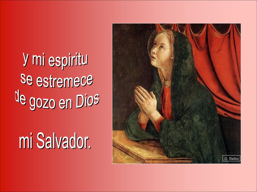 y mi espiritu se estremece de gozo en Dios mi Salvador.