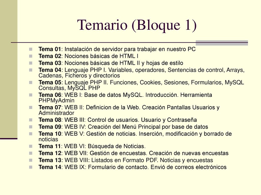 Temario (Bloque 1) Tema 01: Instalación de servidor para trabajar en nuestro PC. Tema 02: Nociones básicas de HTML I.