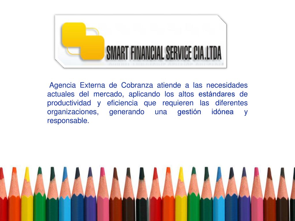 Agencia Externa de Cobranza atiende a las necesidades actuales del mercado, aplicando los altos estándares de productividad y eficiencia que requieren las diferentes organizaciones, generando una gestión idónea y responsable.