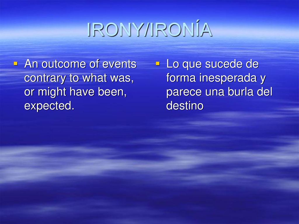 IRONY/IRONÍA An outcome of events contrary to what was, or might have been, expected.