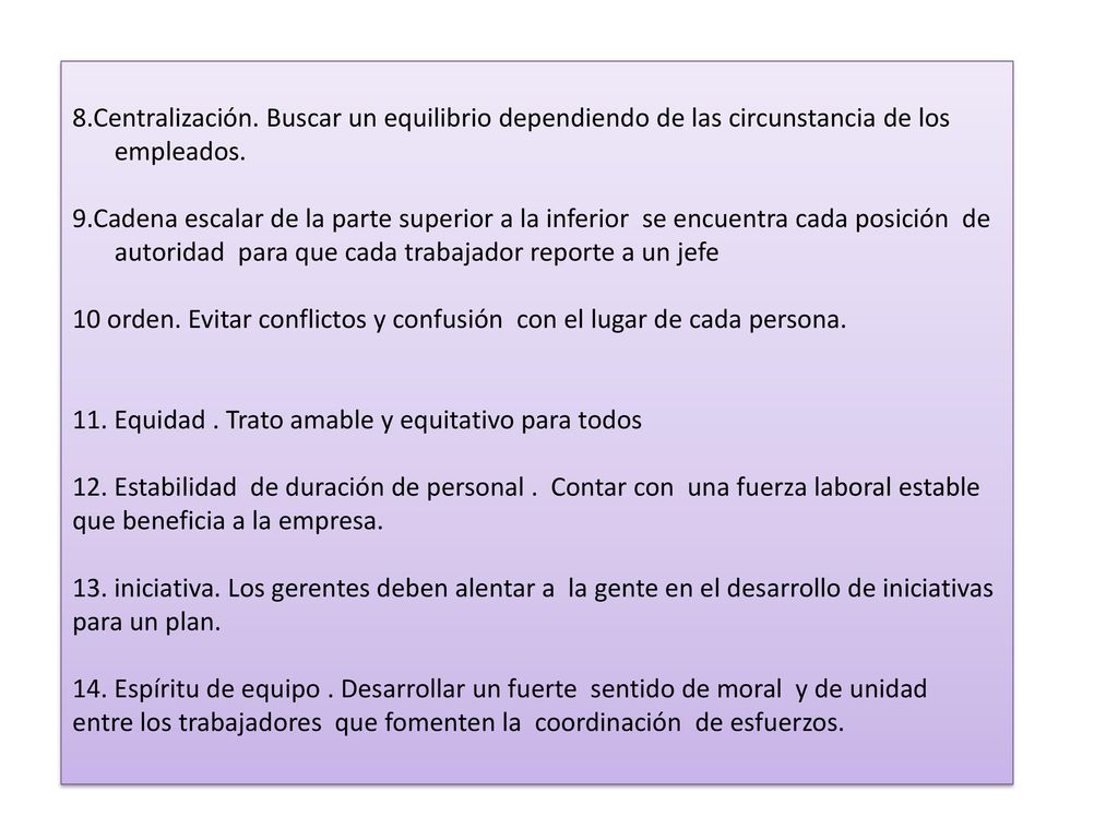 8.Centralización. Buscar un equilibrio dependiendo de las circunstancia de los empleados.