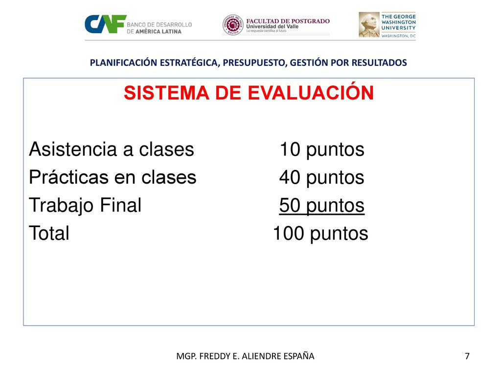 SISTEMA DE EVALUACIÓN Asistencia a clases 10 puntos Prácticas en clases 40 puntos Trabajo Final 50 puntos Total 100 puntos