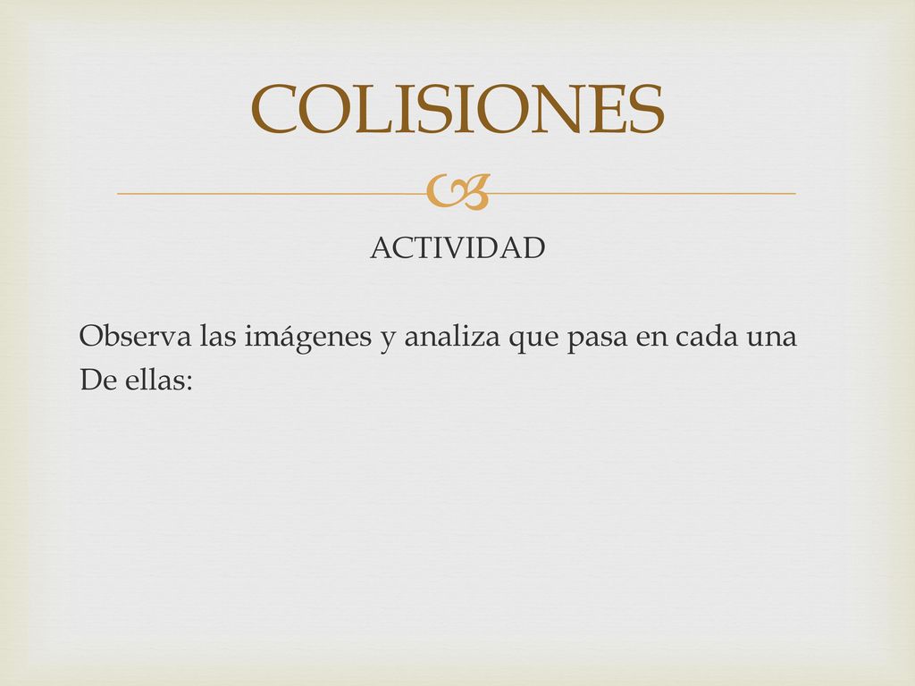 COLISIONES ACTIVIDAD Observa las imágenes y analiza que pasa en cada una De ellas: