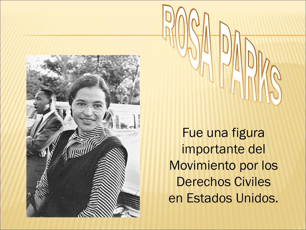 ROSA PARKS Fue una figura importante del Movimiento por los Derechos Civiles en Estados Unidos.