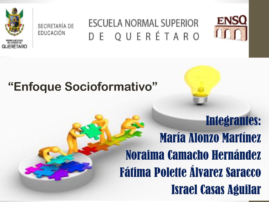 Enfoque Socioformativo Integrantes: María Alonzo Martínez Noraima Camacho Hernández Fátima Polette Álvarez Saracco Israel Casas Aguilar