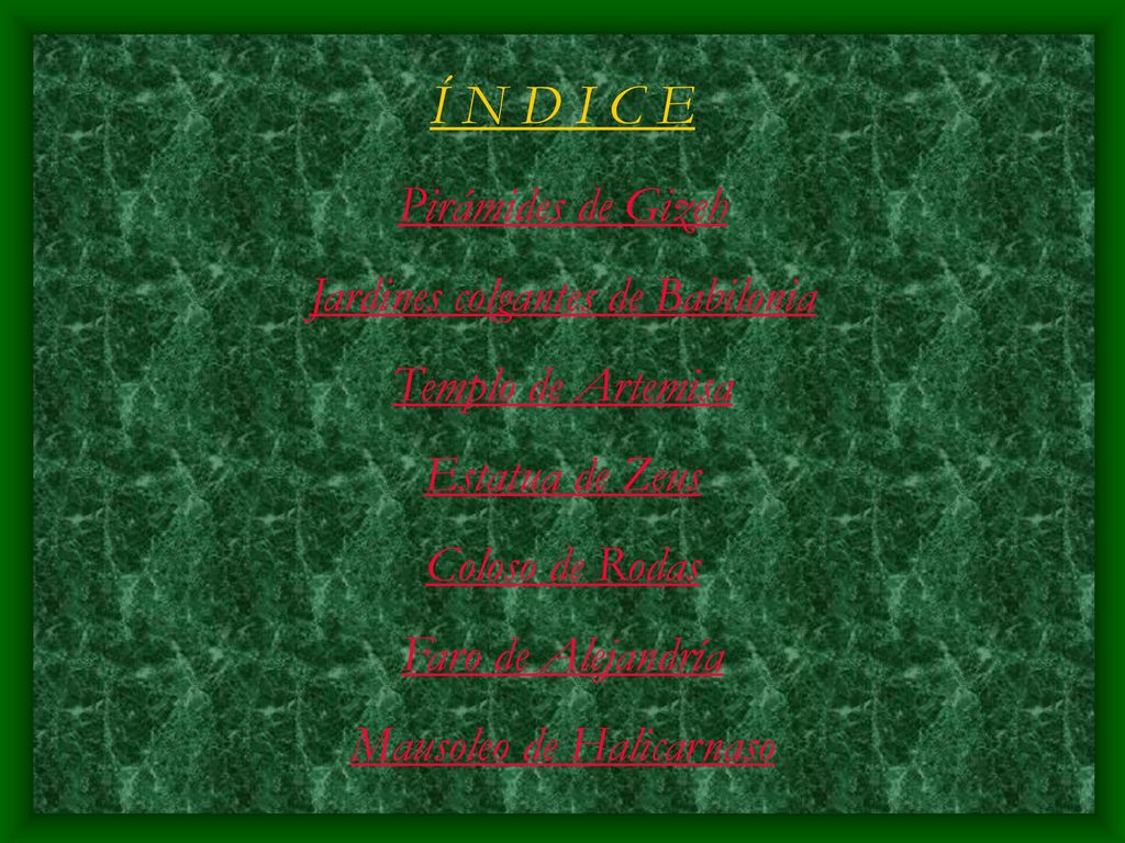Í N D I C E Pirámides de Gizeh Jardines colgantes de Babilonia