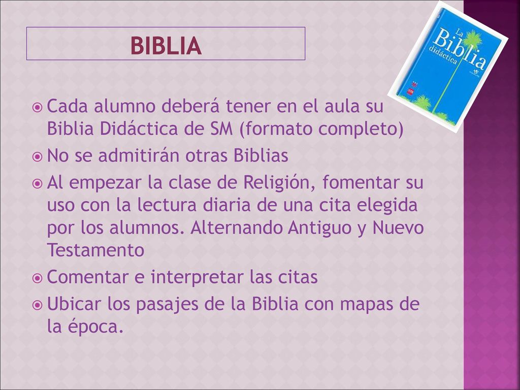 BIBLIA Cada alumno deberá tener en el aula su Biblia Didáctica de SM (formato completo) No se admitirán otras Biblias.