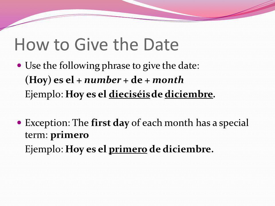 How to Give the Date Use the following phrase to give the date: