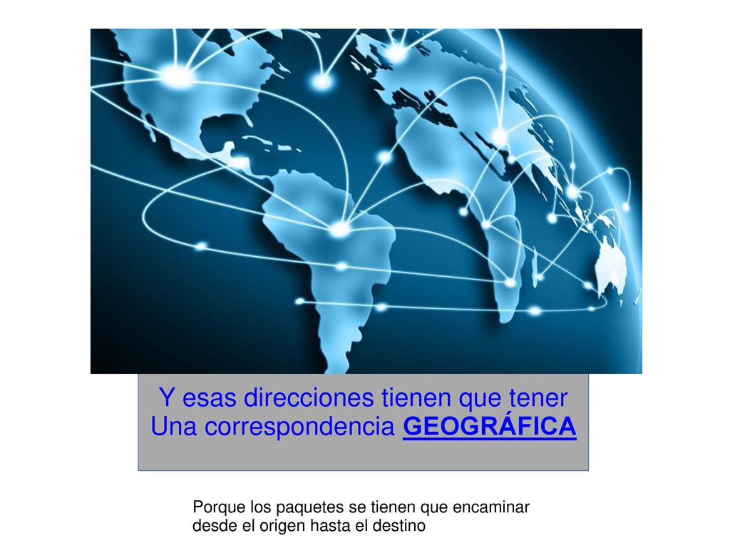 Y esas direcciones tienen que tener Una correspondencia GEOGRÁFICA