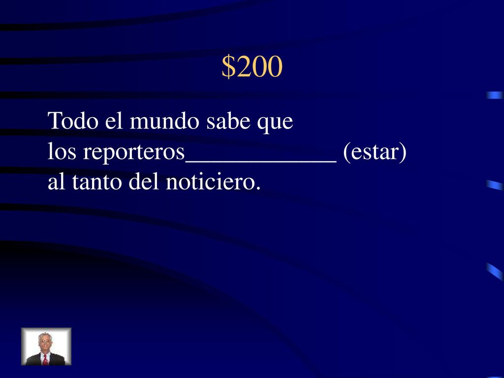 $200 Todo el mundo sabe que los reporteros____________ (estar)