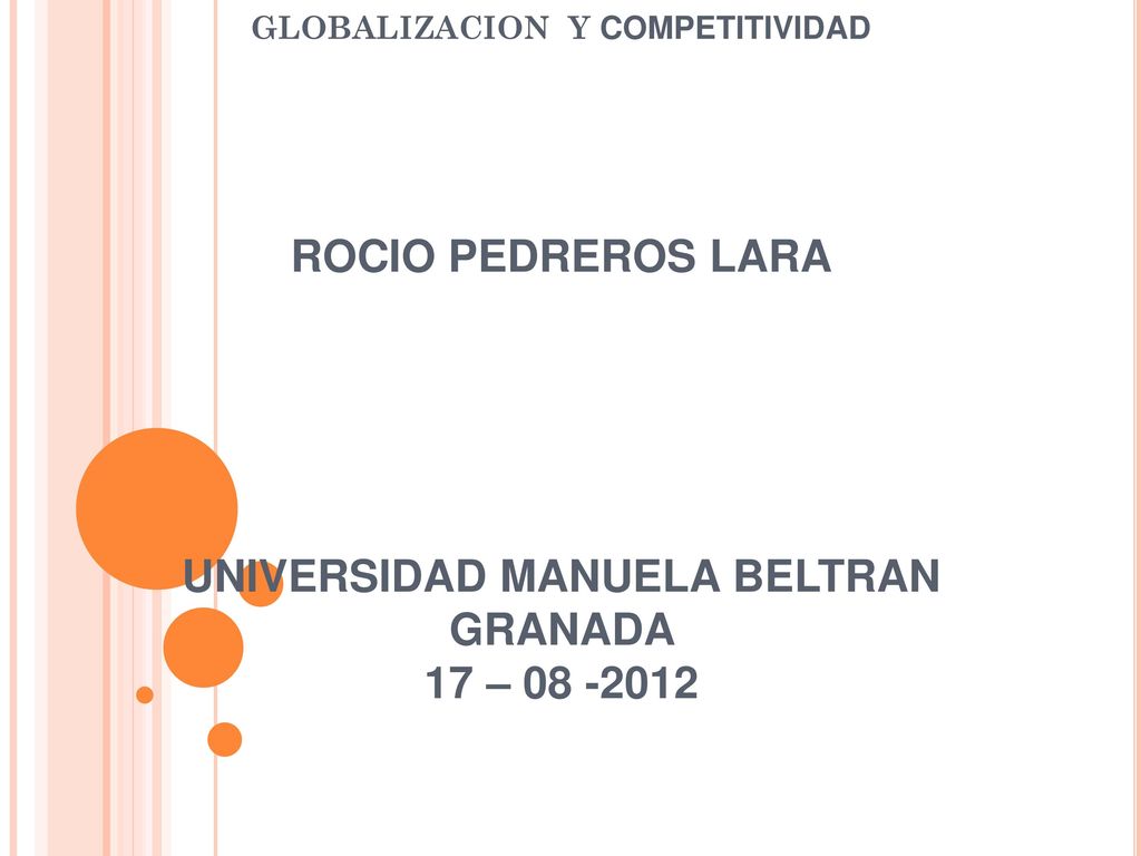 GLOBALIZACION Y COMPETITIVIDAD ROCIO PEDREROS LARA UNIVERSIDAD MANUELA BELTRAN GRANADA 17 –