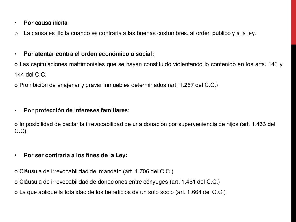 Por causa ilícita La causa es ilícita cuando es contraria a las buenas costumbres, al orden público y a la ley.