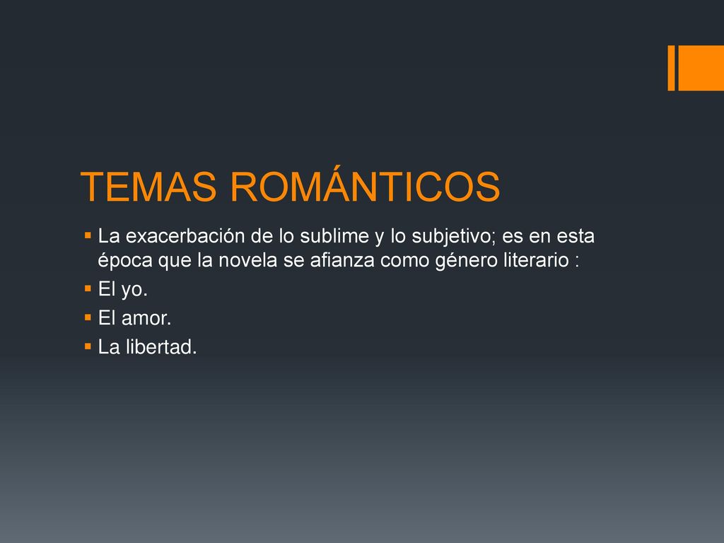 TEMAS ROMÁNTICOS La exacerbación de lo sublime y lo subjetivo; es en esta época que la novela se afianza como género literario :