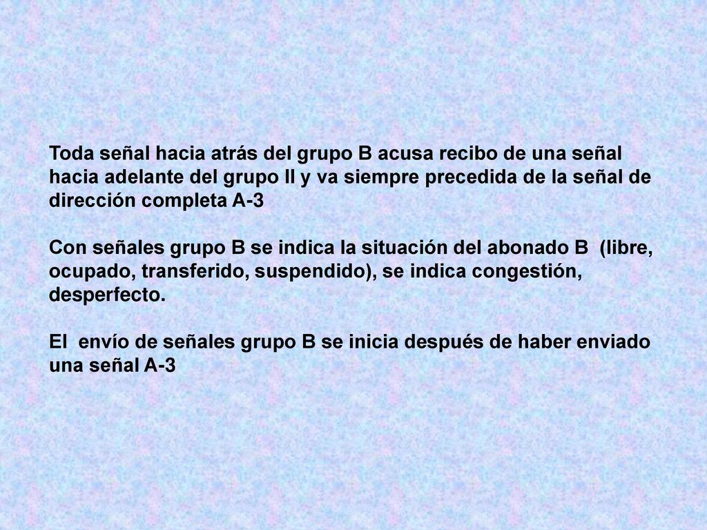 Toda señal hacia atrás del grupo B acusa recibo de una señal hacia adelante del grupo II y va siempre precedida de la señal de dirección completa A-3