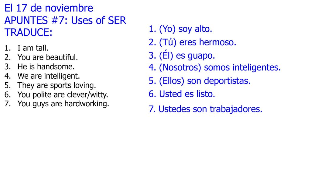 El 17 de noviembre APUNTES #7: Uses of SER TRADUCE: 1. (Yo) soy alto.