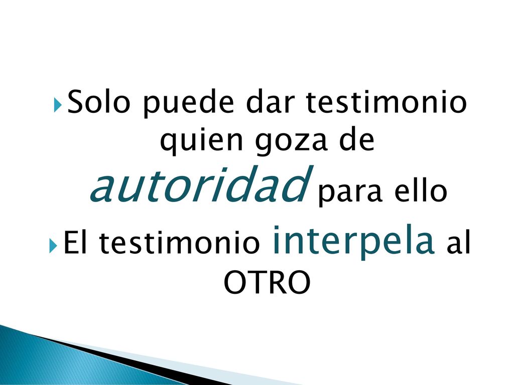 Solo puede dar testimonio quien goza de autoridad para ello