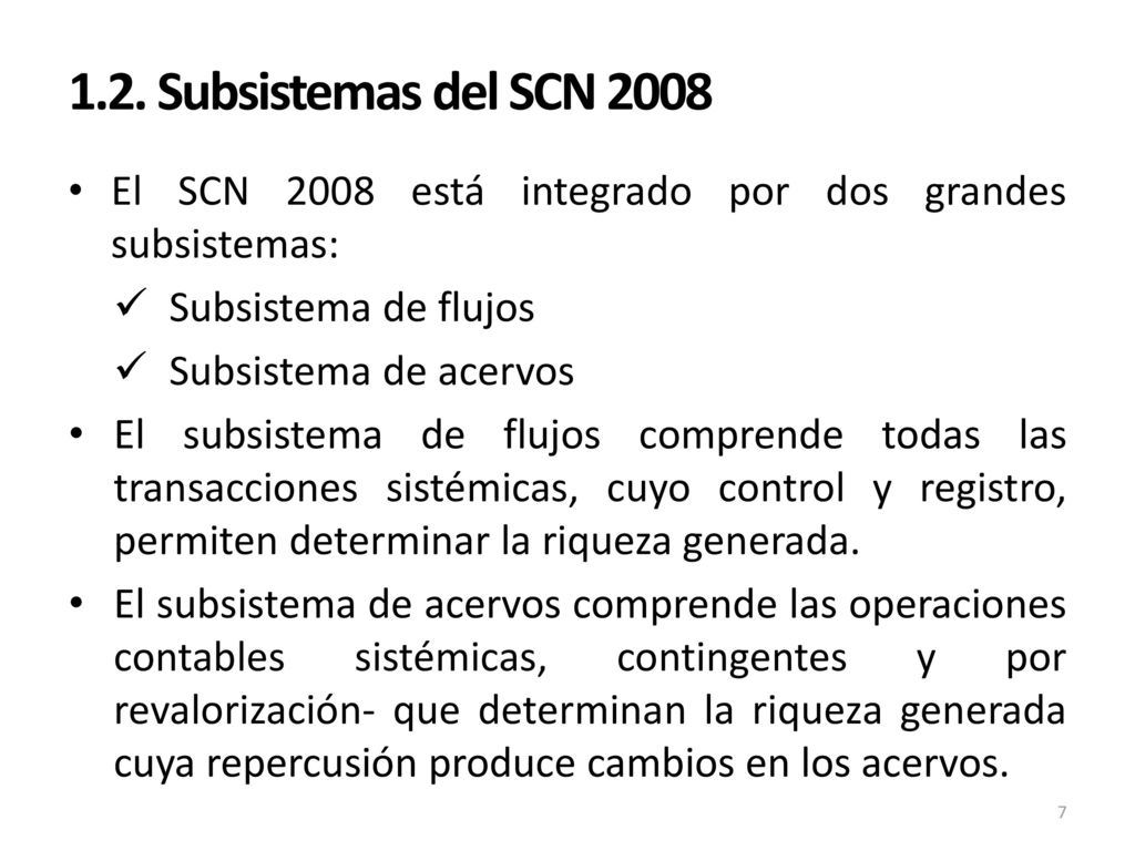 1.2. Subsistemas del SCN 2008 El SCN 2008 está integrado por dos grandes subsistemas: Subsistema de flujos.