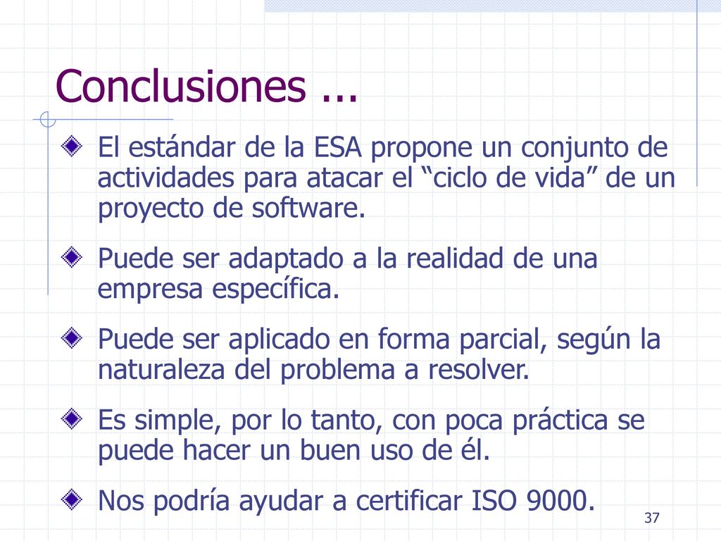 Conclusiones ... El estándar de la ESA propone un conjunto de actividades para atacar el ciclo de vida de un proyecto de software.